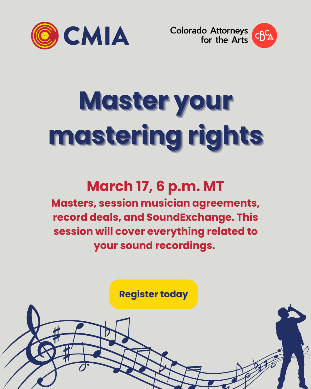 Informative flyer for a webinar titled "Master your mastering rights" on March 17 at 6 p.m. MT, covering masters, agreements, and more. Features logos, music notes, and a button labeled "Register today." Hosted by CMIA and Colorado Attorneys for the Arts.